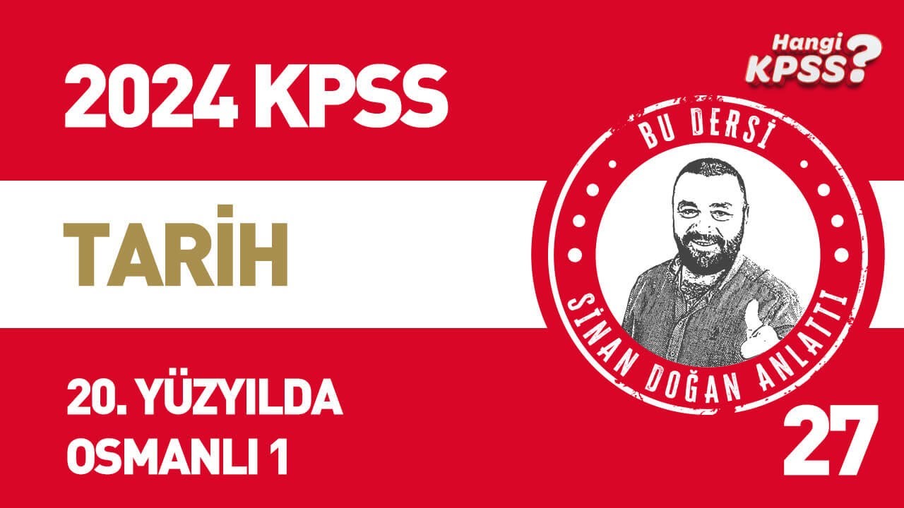 27) KPSS Tarih 20. Yüzyılda Osmanlı Devleti -1 Sinan Doğan #kpsstarih #2024kpss