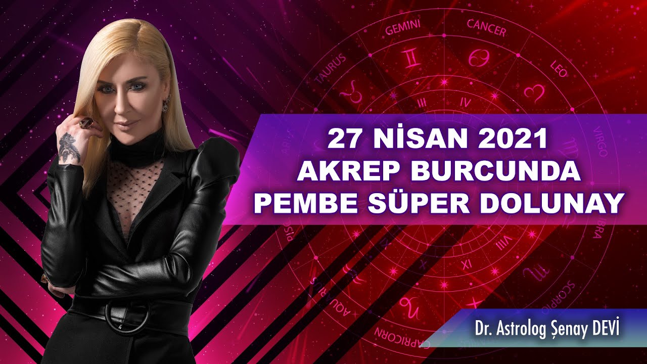 27 Nisan 2021 Akrep Burcunda Pembe Süper Dolunay - Dr. Astrolog Şenay Devi - Astrodeha