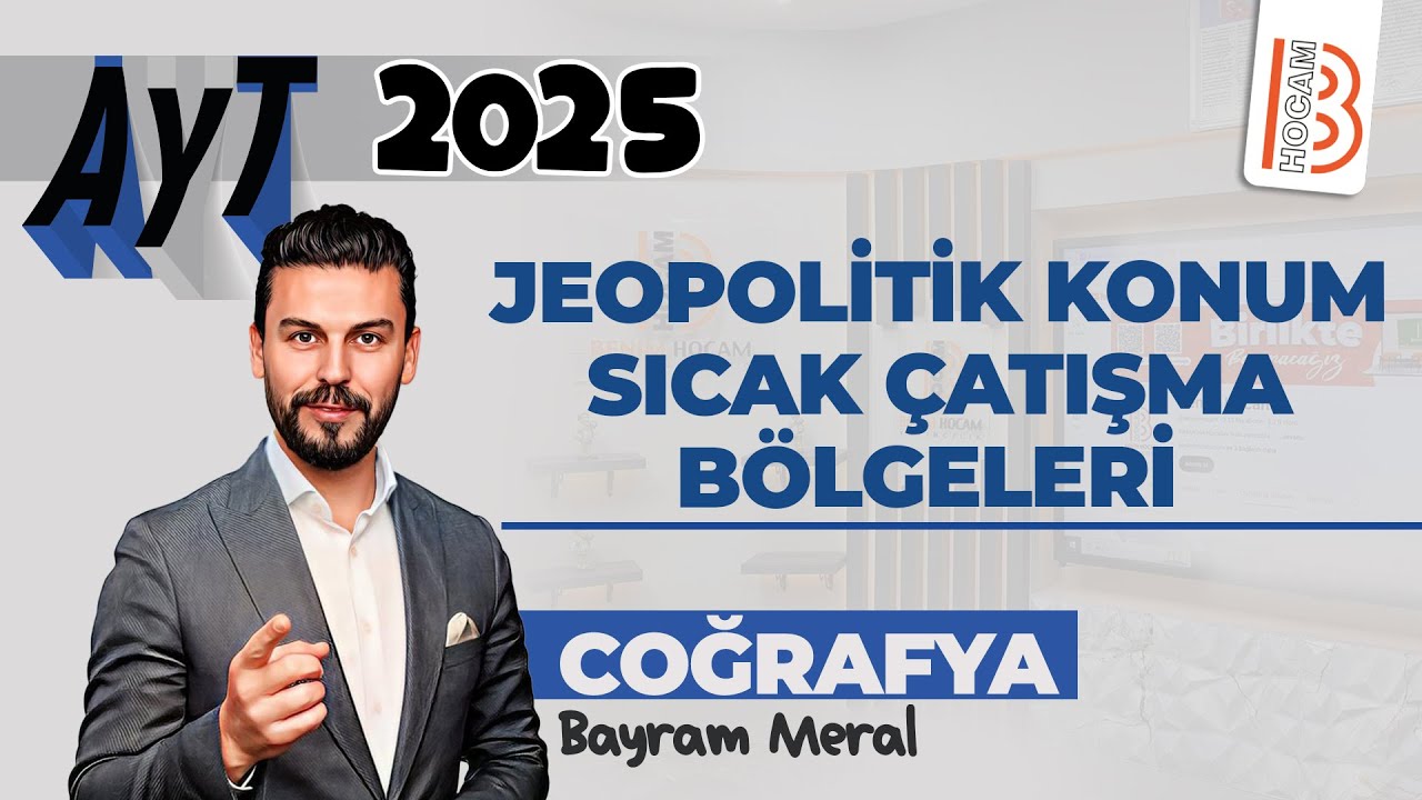 28) AYT Coğrafya - Jeopolitik Konum - Sıcak Çatışma Bölgeleri - Bayram MERAL - 2025