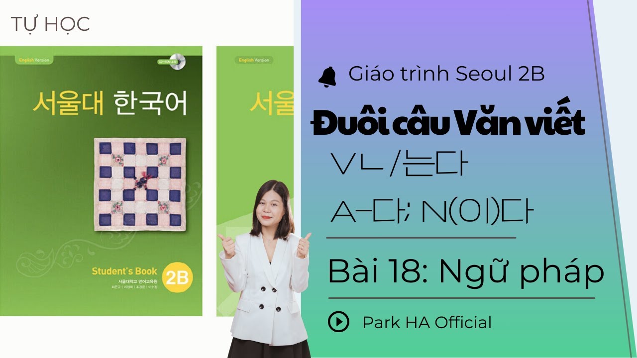 [2B] Bài 18: [QUAN TRỌNG] Đuôi câu văn viết 문어체 | Giáo trình Tiếng Hàn Seoul 2B | Park HA