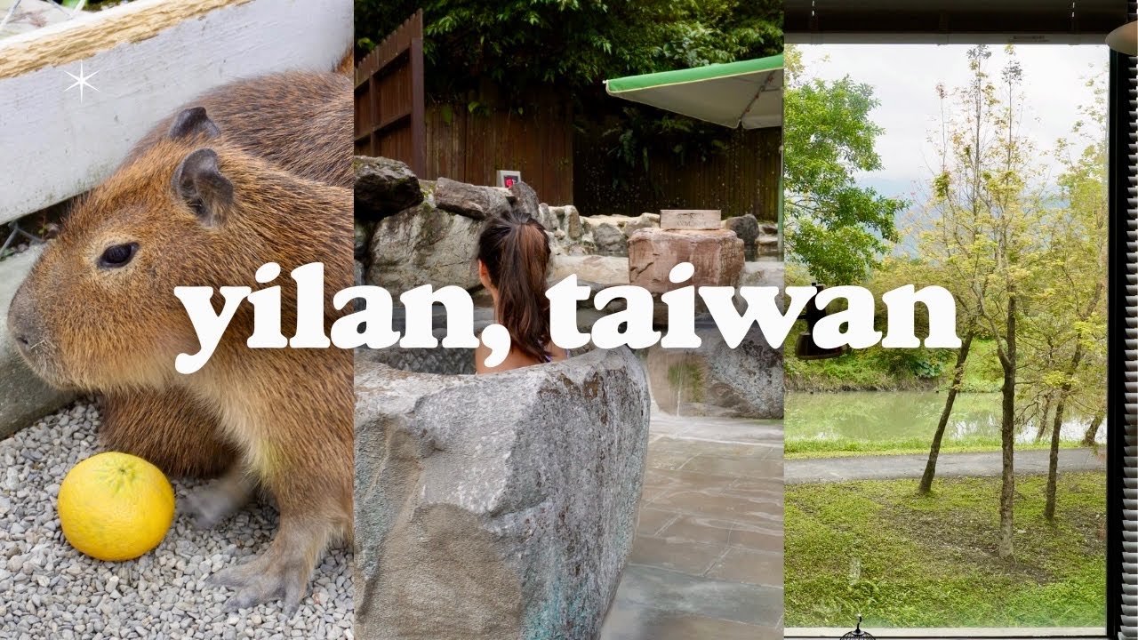 3 days in yilan, taiwan itinerary | where to stay, capybara farm and hot springs (taipei nature)