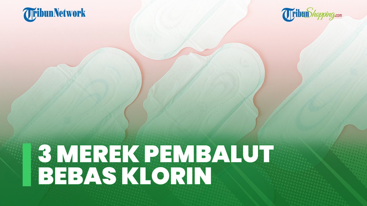 3 Merek Pembalut Bebas Klorin yang Aman Digunakan