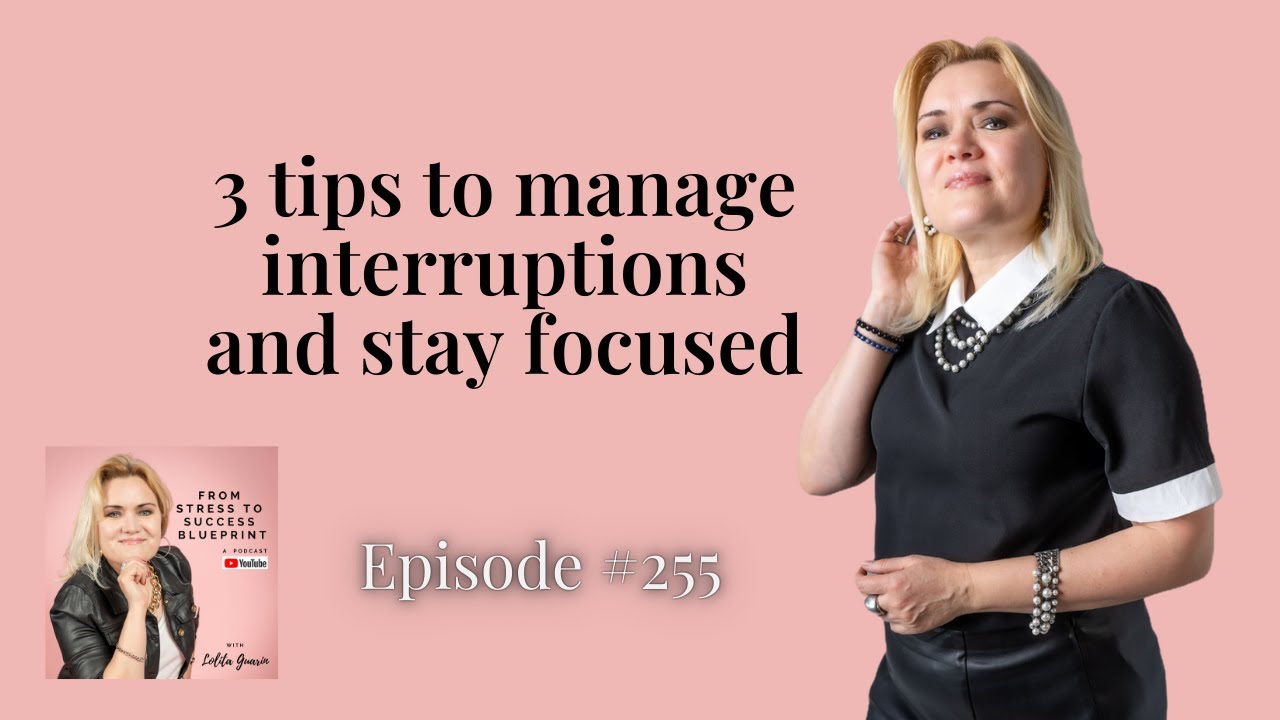 3 tips to manage Interruptions and stay focused - Episode #255