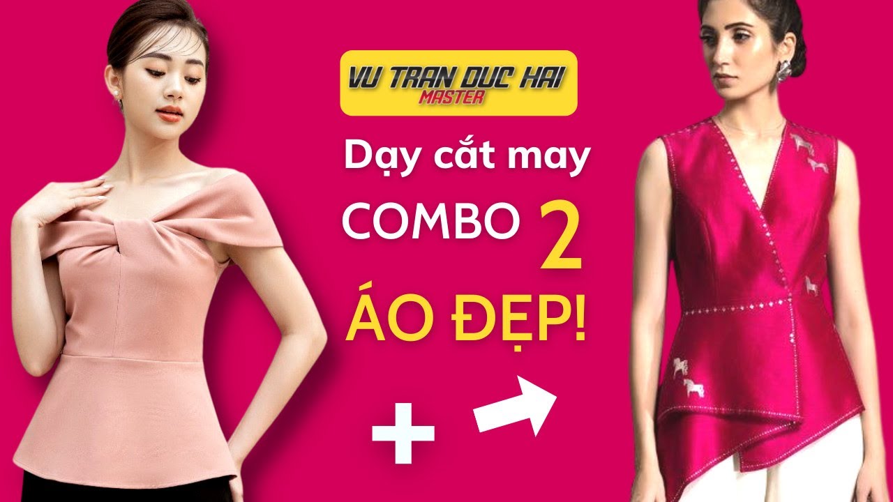 33 - Dạy cắt may COMBO 2 ÁO ĐẸP/ Vu Tran Duc Hai Master