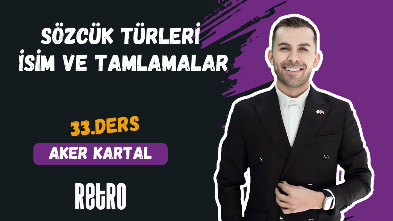 33) Sözcük Türleri | İsim ve Tamlamalar | Aker KARTAL - 2025