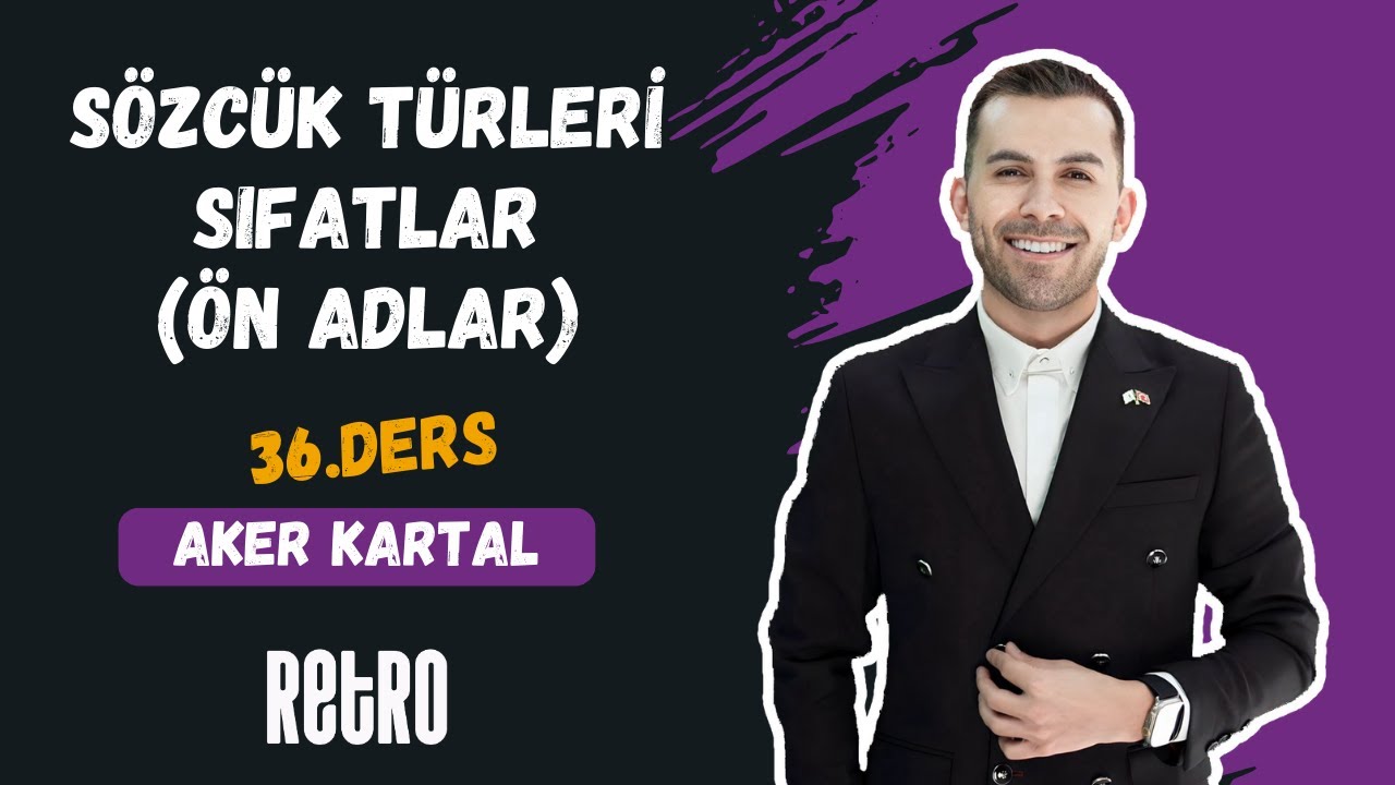36) Sözcük Türleri | Sıfatlar (Ön Adlar) | Aker KARTAL - 2025