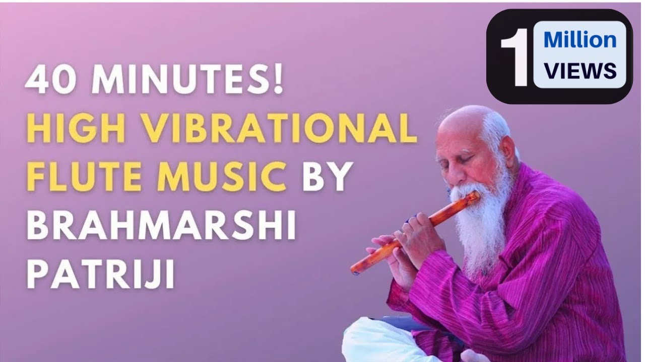 40 Minutes High Vibrational Flute Music by Enlightened Master Brahmarshi Patriji