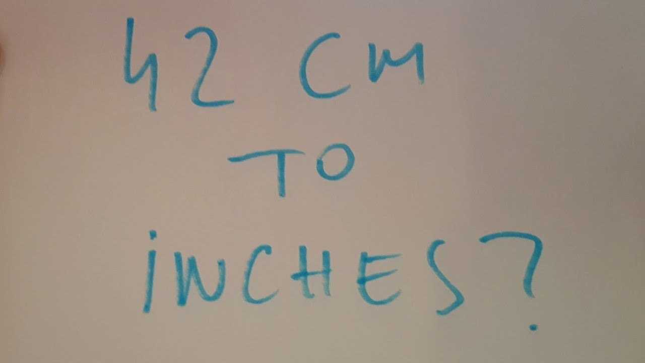 42 cm to inches?