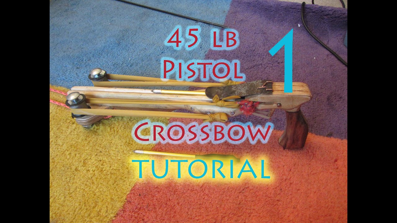 45lb Pistol Crossbow TUTORIAL + Blueprints - Part 1