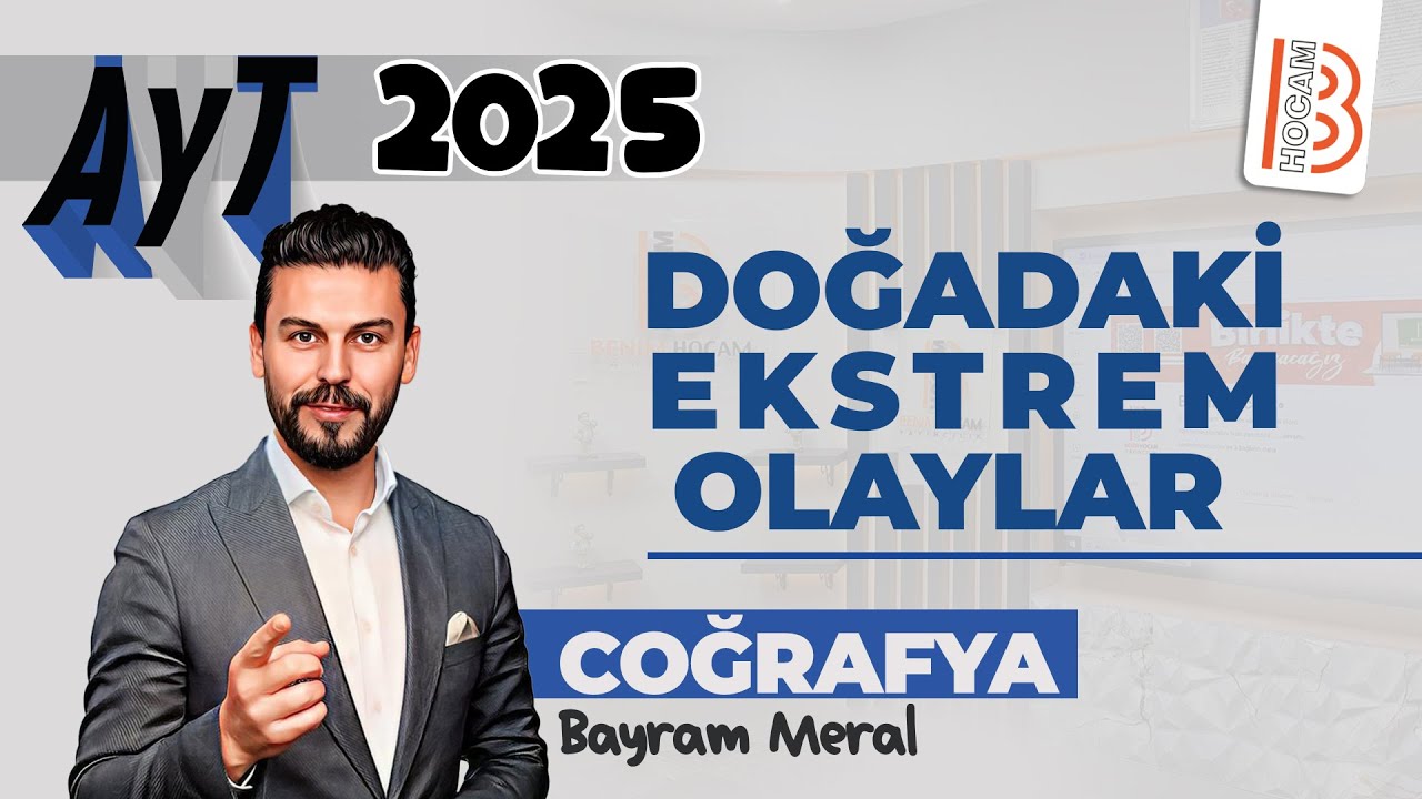 5) AYT Coğrafya - Doğadaki Ekstrem Olaylar - Bayram MERAL - 2025