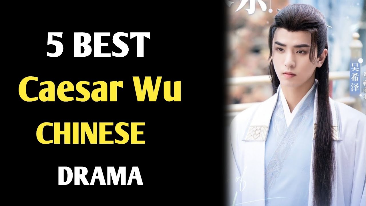 5 BEST CAESAR WU CHINESE DRAMA 2024 || CHINESE DRAMA LIST
