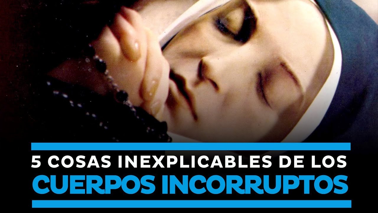 5 Cosas inexplicables de los cuerpos incorruptos de los santos catolicos