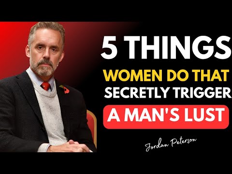 5 Hidden Things Women Do That Trigger a Man's Lust | Jordan Peterson Relationship Wisdom