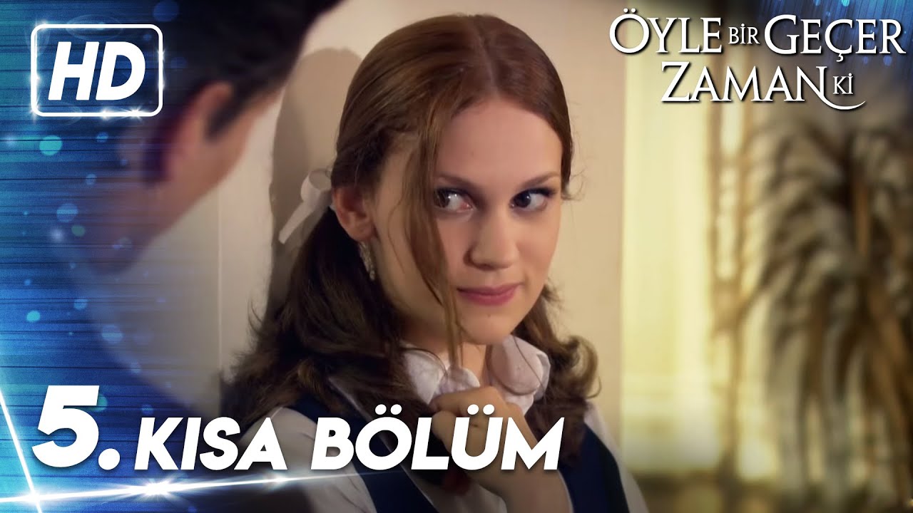 5. Kısa Bölüm | Öyle Bir Geçer Zaman Ki
