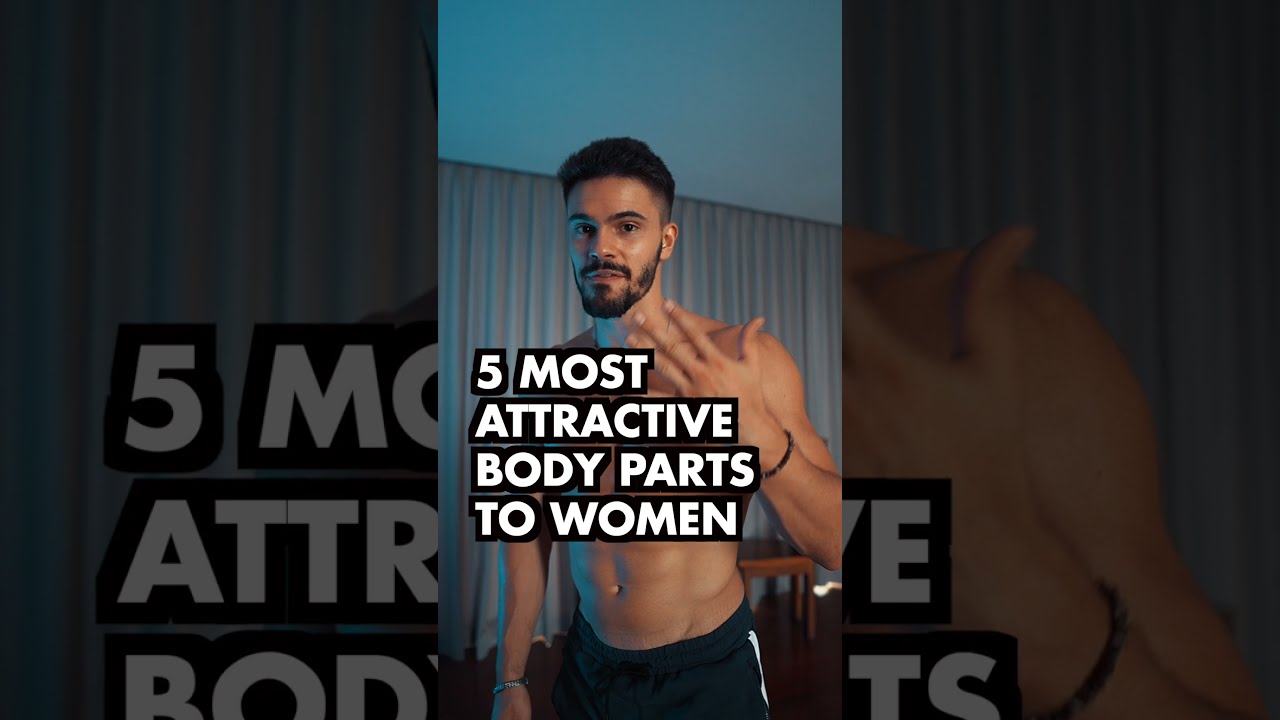 5 Male Body Parts Women Find The MOST Attractive
