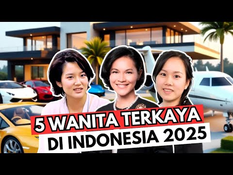 5 Richest Women in Indonesia 2025! Women with Trillions of Rupiahs in Wealth!