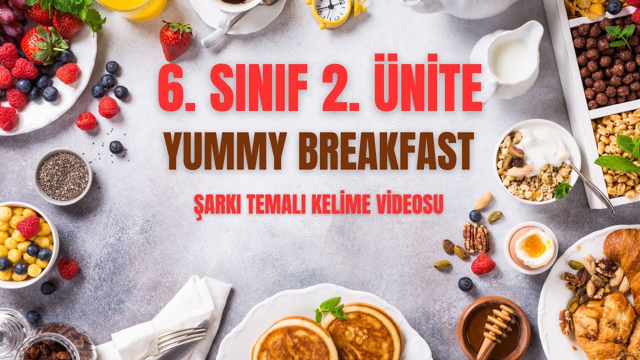 6. SINIF 2. ÜNİTE YUMMY  BREAKFAST ŞARKI TEMALI KELİME VİDEOSU