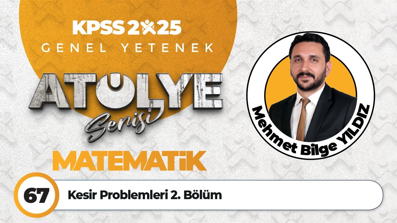 67 - Kesir Problemleri 2. Bölüm - Mehmet Bilge YILDIZ