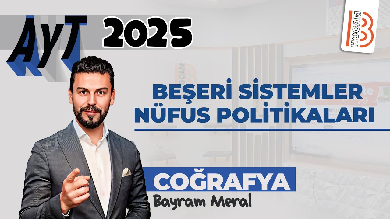 7) AYT Coğrafya -  Beşeri Sistemler Nüfus Politikaları - Bayram MERAL - 2025