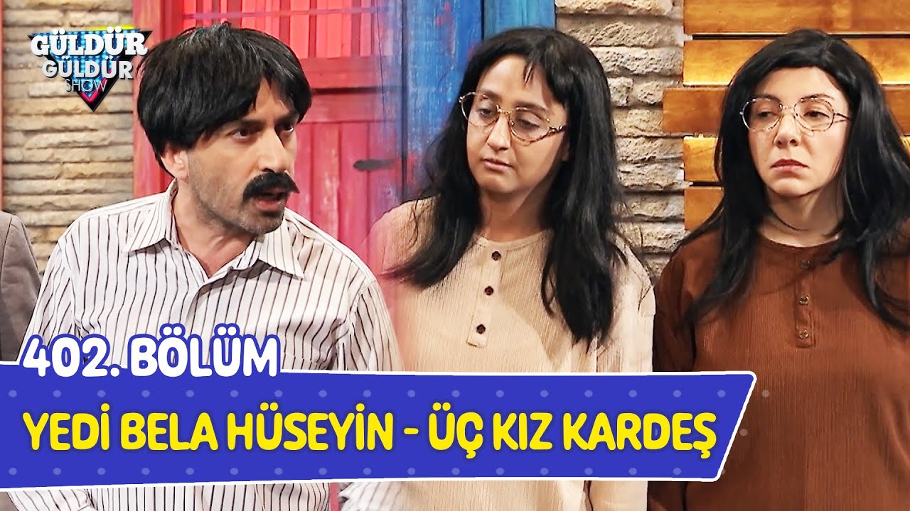 7 Bela Hüseyin - Üç Kız Kardeş - 402. Bölüm (Güldür Güldür Show)
