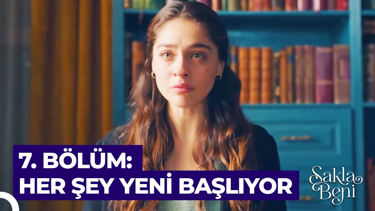 7. BÖLÜM: HER ŞEY YENİ BAŞLIYOR | Sakla Beni Özet