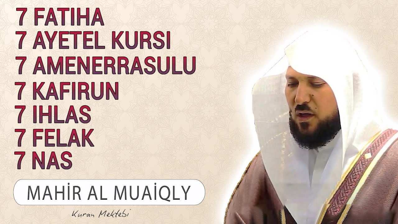 7 Fatiha 7 Ayetel kursi 7 Amenerrasulu 7 Kafirun 7 İhlas 7 Felak 7 Nas Kabe imamı Mahir al Muaiqly