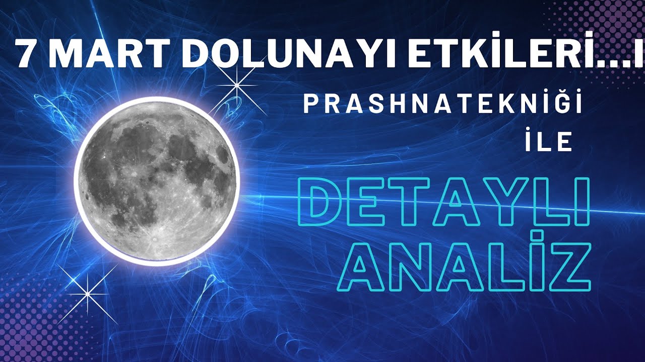 7 MART DOLUNAYI’NIN DETAYLI ANALİZİ- PRASHNA TEKNİĞİ İLE!