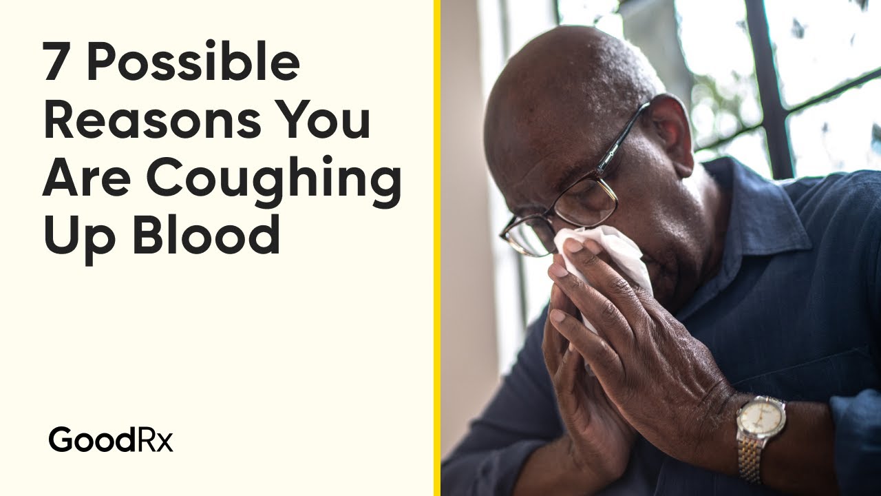 7 Possible Reasons You Are Coughing Up Blood | GoodRx