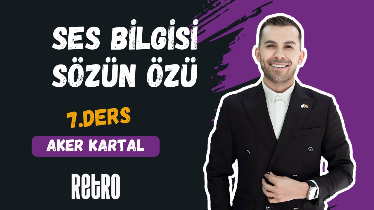 7) Ses Bilgisi | Sözün Özü | Aker KARTAL - 2025