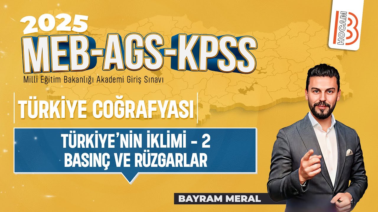 7)MEB - AGS - KPSS Coğrafya - Türkiye'nin İklimi 2 Basınç ve Rüzgarlar - Bayram MERAL - 2025