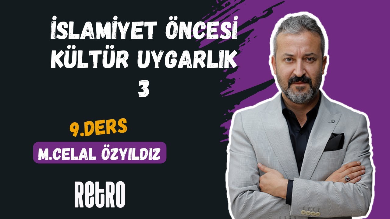 9) İslamiyet Öncesi Kültür Uygarlık - 3 | Mehmet Celal ÖZYILDIZ - 2025