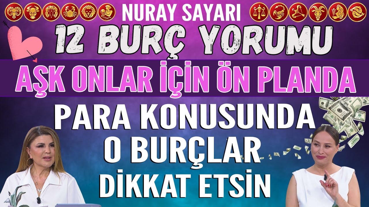 9-15 Haziran Nuray Sayarı 12 Burç Yorumu Aşk onlar için ön planda olacak O burçlar çok dikkat etsin