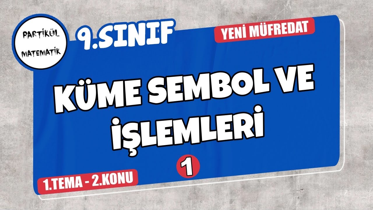 9.Sınıf Matematik | Sayı Kümeleri - 1 Küme Sembol ve İşlemleri| Yeni Müfredat