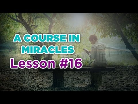 A Course In Miracles- Lesson 16