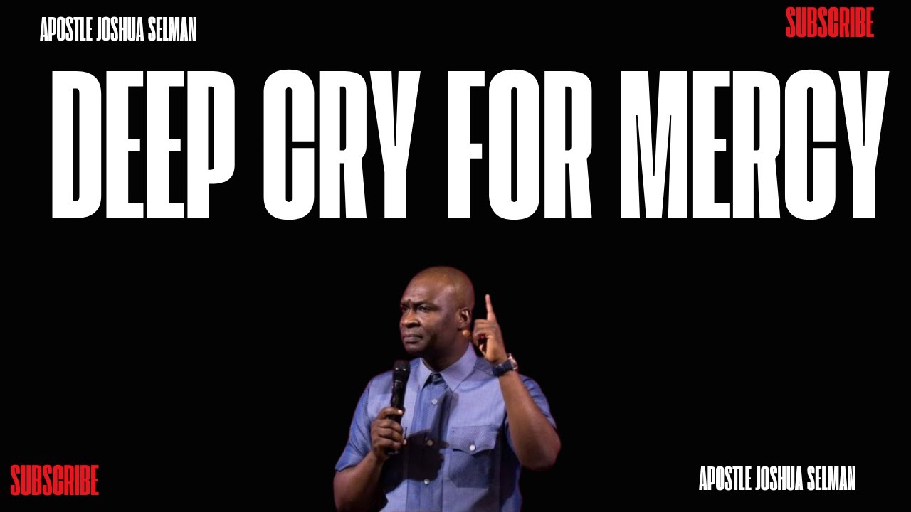 A DEEP CRY OF PRAYER TO GOD FOR MERCY AND DIVINE TURN AROUND |  APOSTLE JOSHUA SELMAN