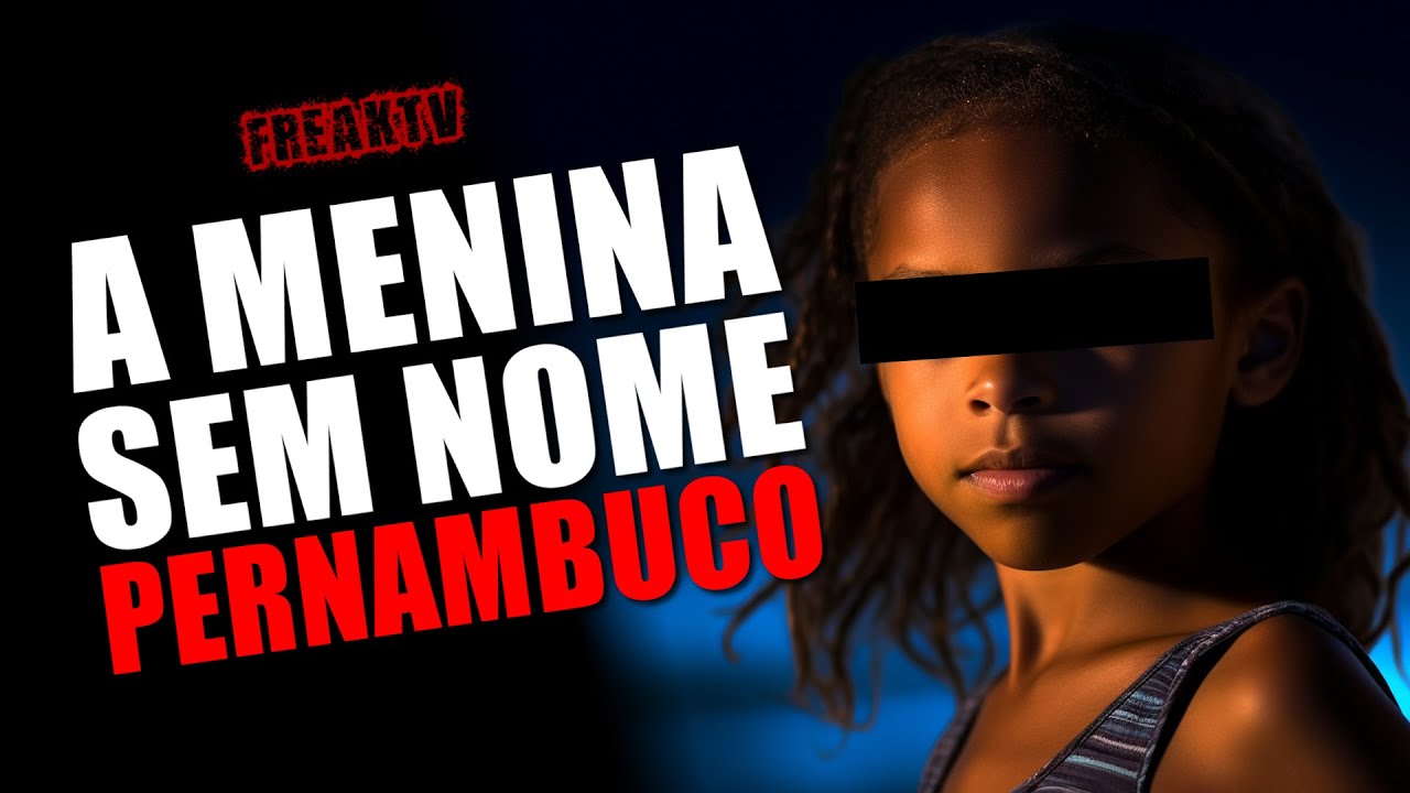 A MENINA SEM NOME DE PERNAMBUCO - HISTÓRIA COMPLETA
