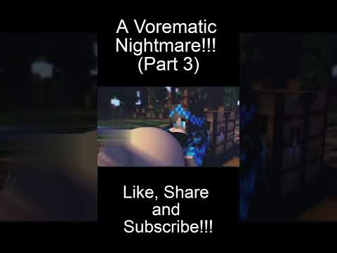 A Vorematic Nightmare ( Part 3)