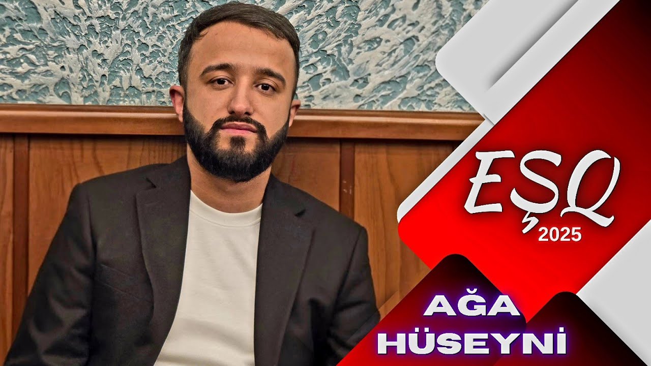 Ağa Hüseyni - Eşq Nəğməsi 2025