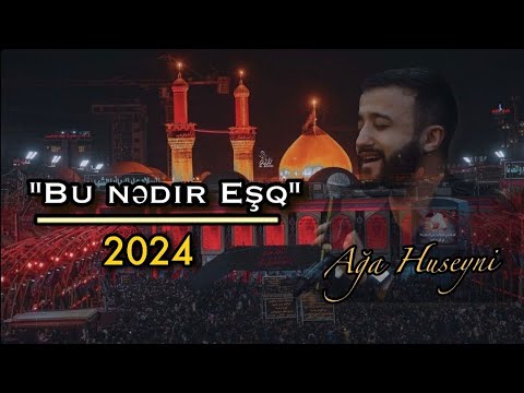 Ağa Huseyni - Bu nədir EŞQ  Yeni Mərsiyə 2024