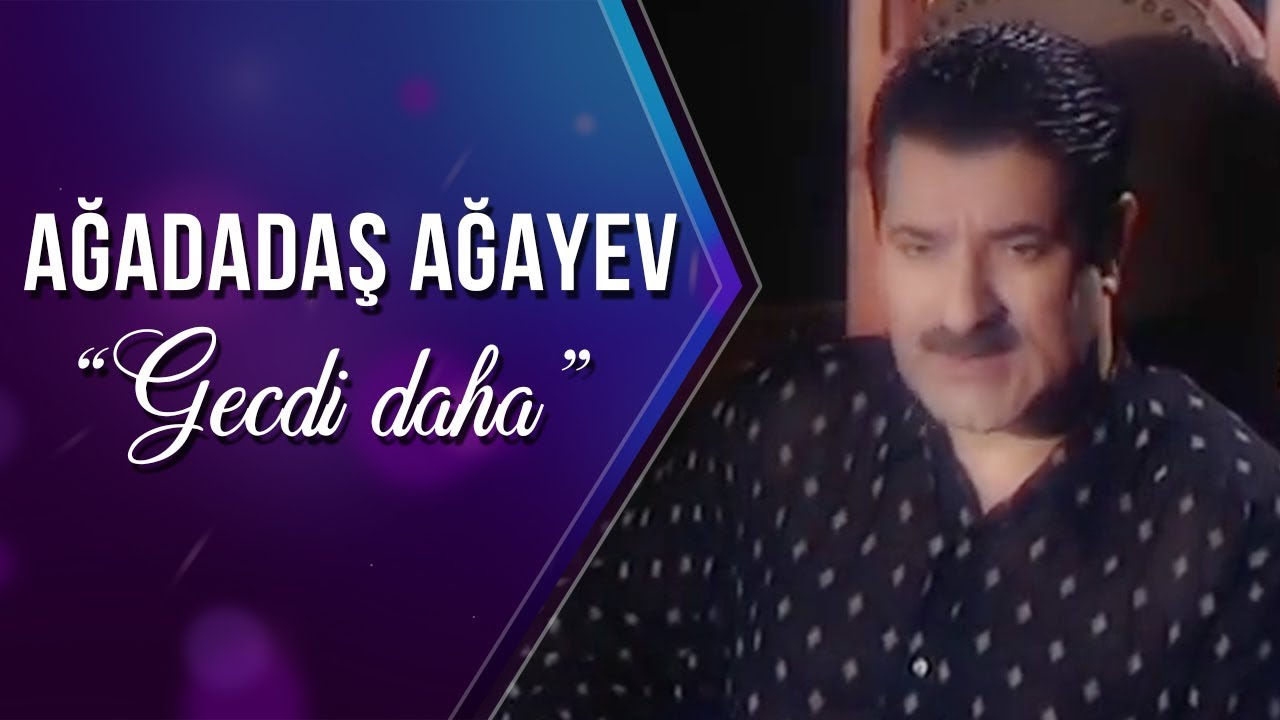 Ağadadaş Ağayev - Gecdi daha (Official Video)