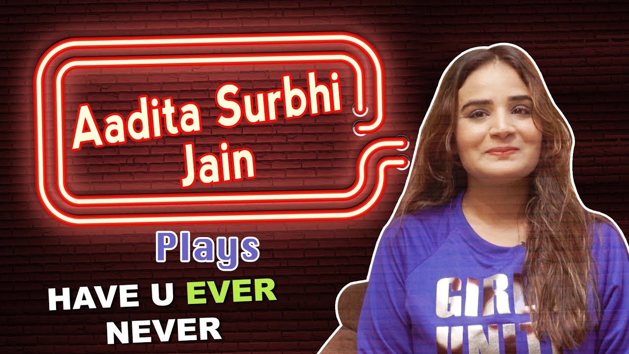 Aadita Surbhi Jain Plays Have You Ever / Never l Bollywood Actress l Aadita Jain l Web Series