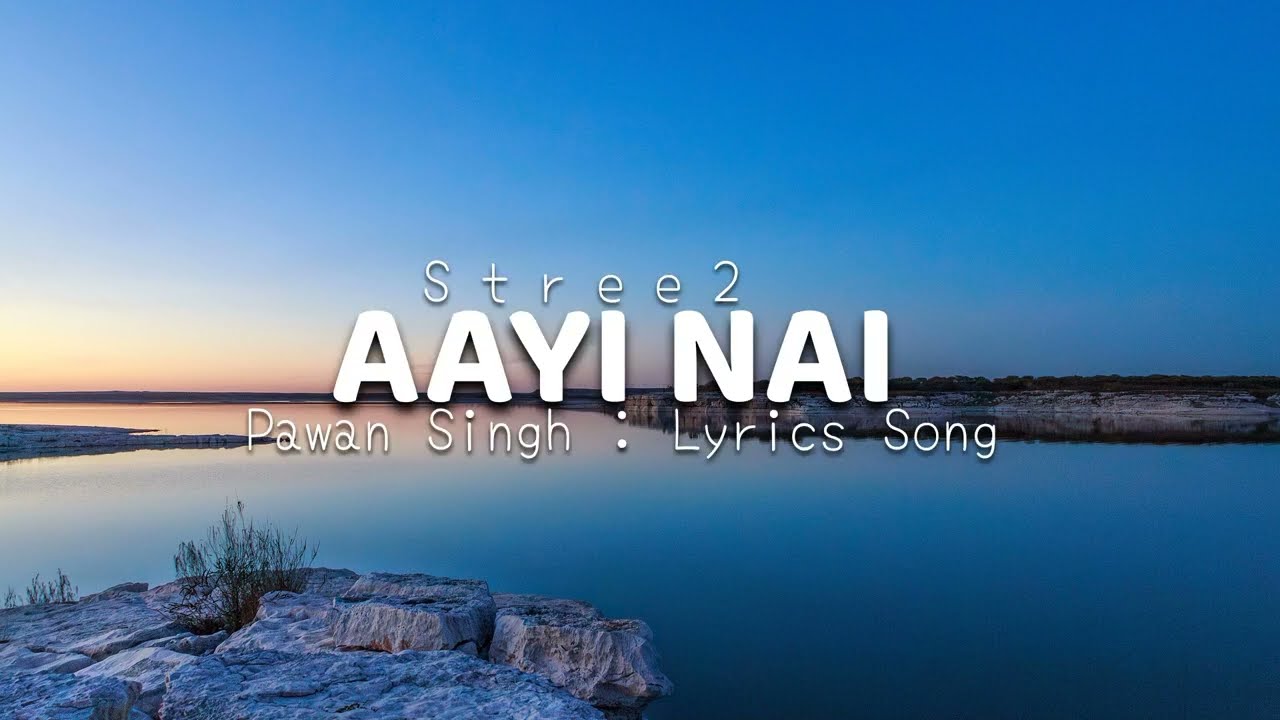 Aayi Nai || Lyrics || Sachin-Jigar & Pawan Singh Song Lyrics Video || Stree2 || Aayi Nai Lyrics