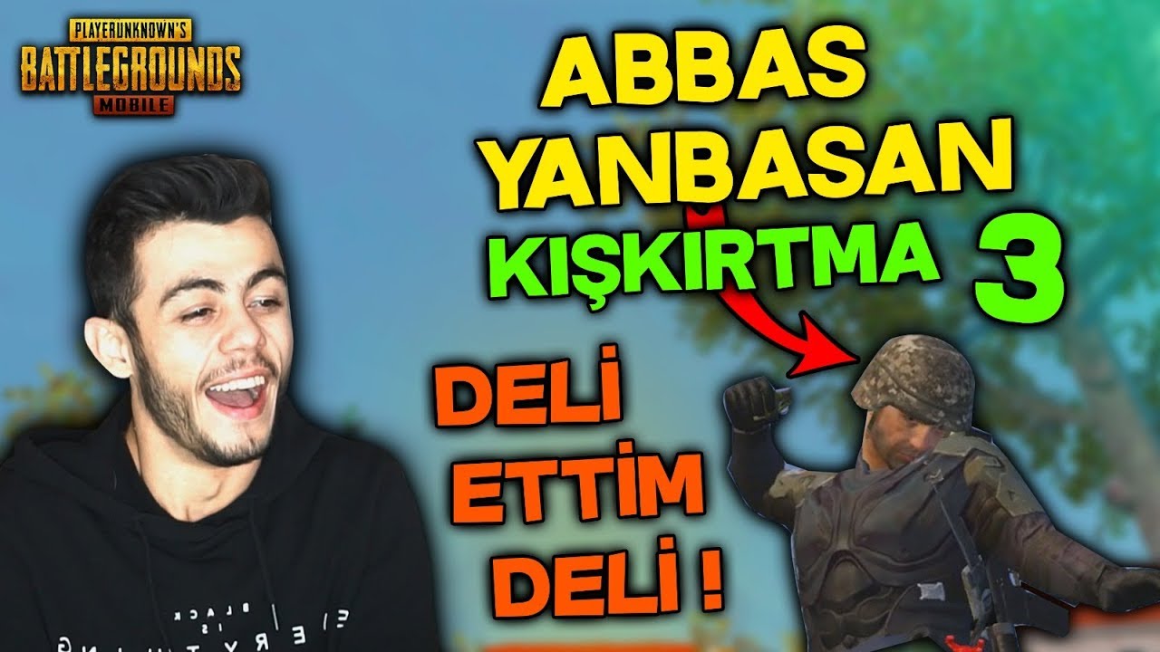 ABBAS YANBASAN KIŞKIRTMA 3 ! DELİ ETTİM DELİ - PUBG Mobile