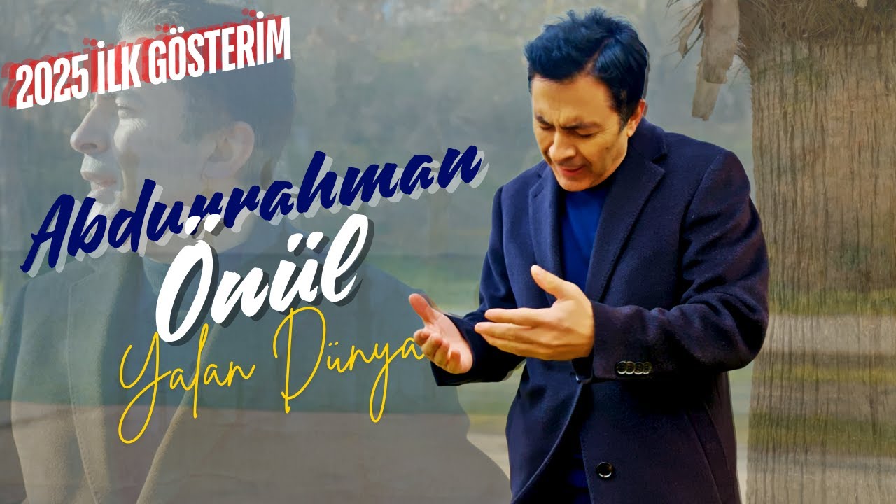 Abdurrahman Önül - Yalan Dünya | 2025 İLK GÖSTERİM