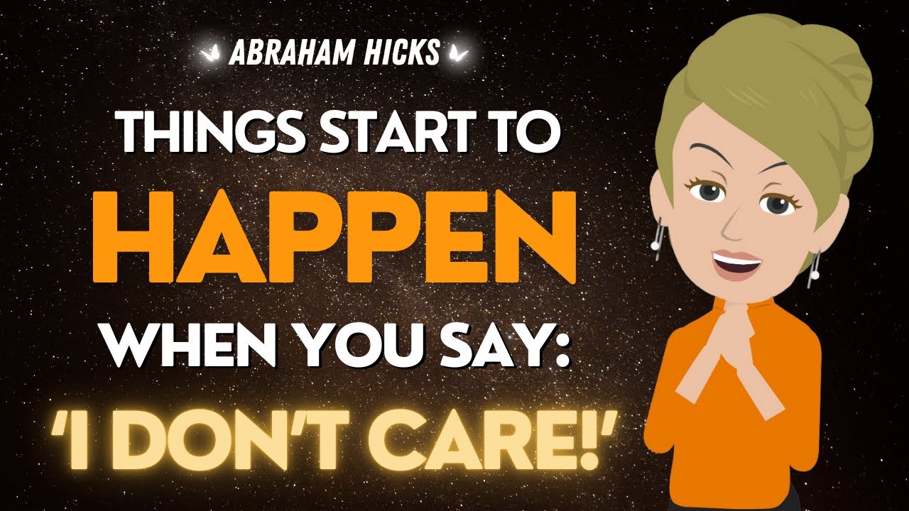 Abraham Hicks 💎💎Say 'I DON'T CARE' & Watch what happens next (powerful) ❤️