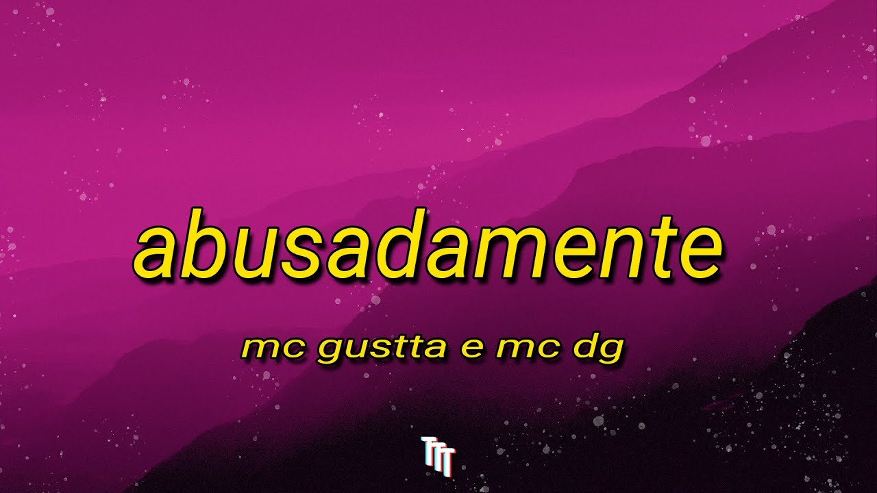 Abusadamente - MC Gustta e MC DG (Letra) | 