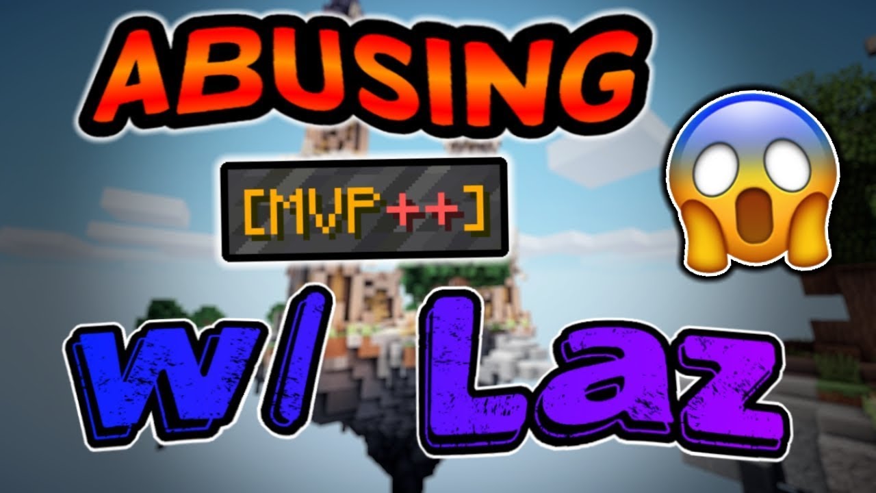 ABUSING MVP++ (w/ Laz)
