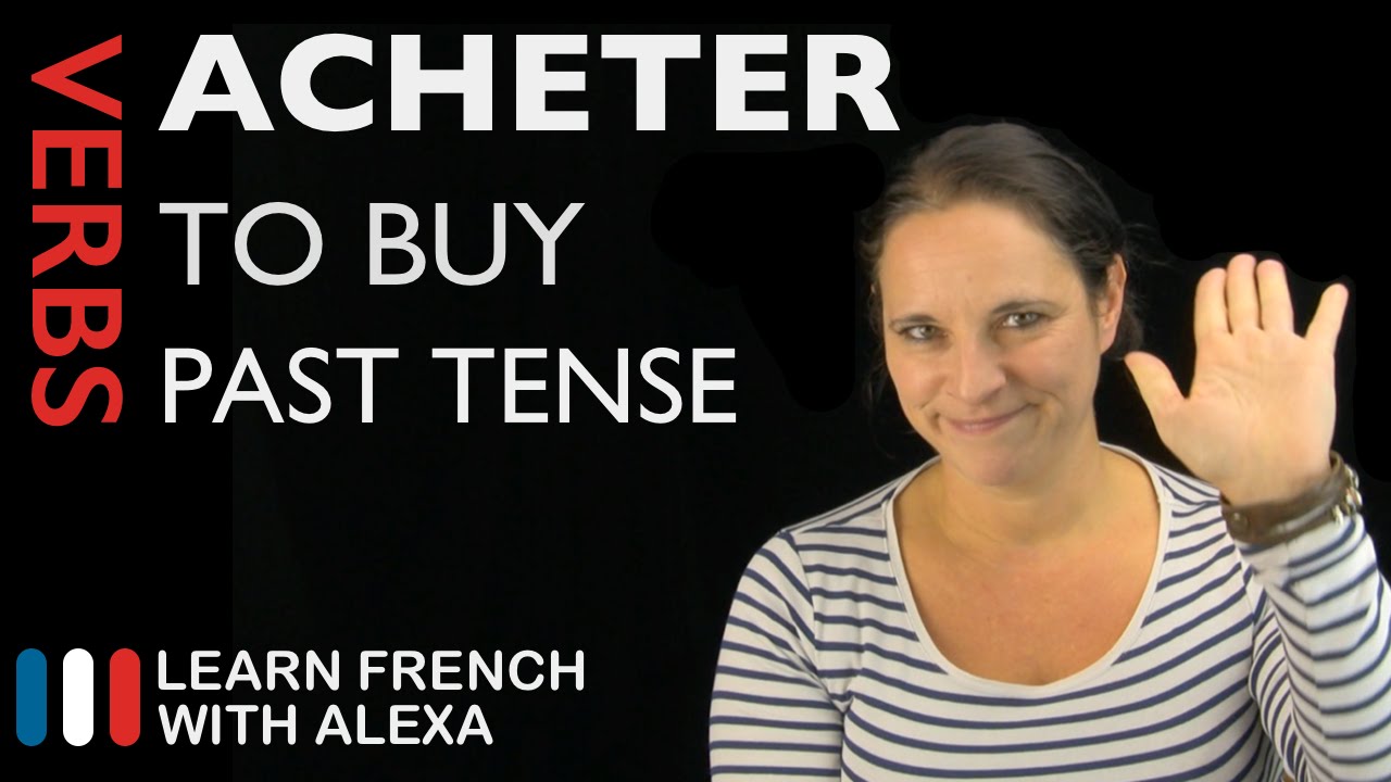 Acheter (to buy) — Past Tense (French verbs conjugated by Learn French With Alexa)