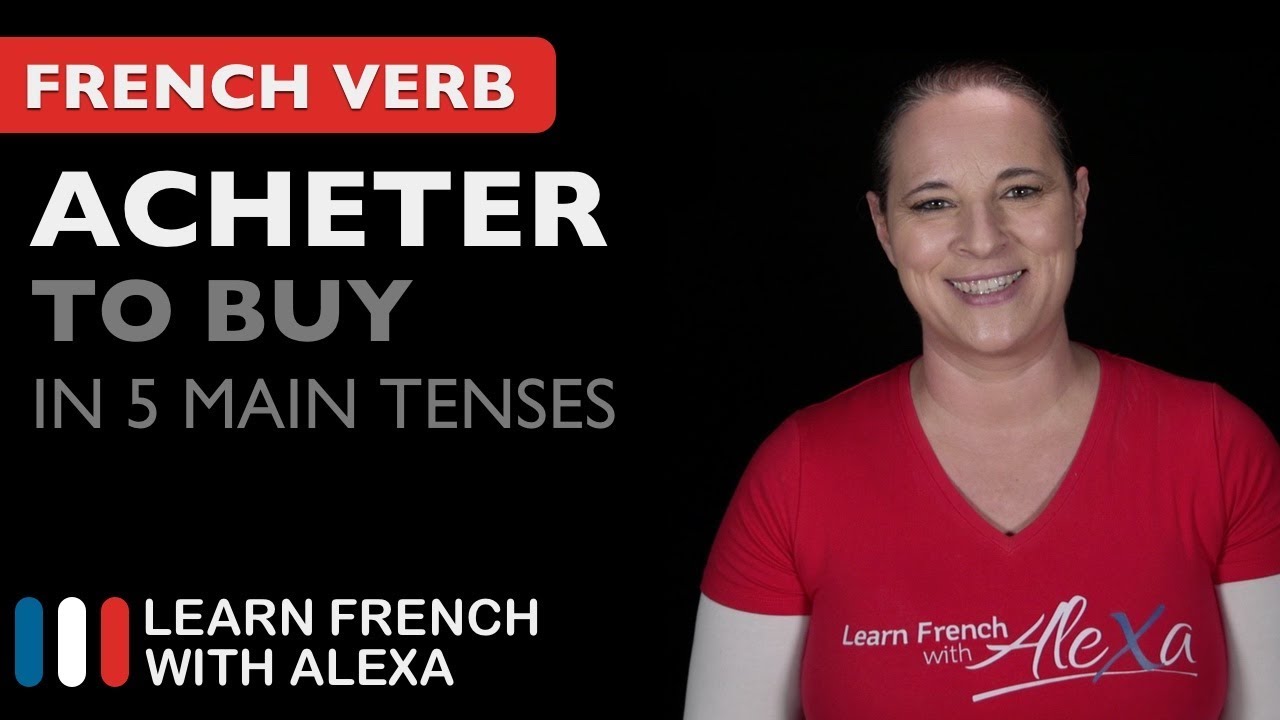 Acheter (to buy) in 5 Main French Tenses