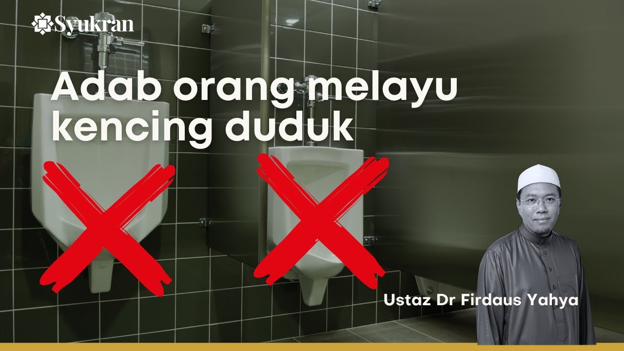 Adab orang melayu kencing duduk - Ustaz Dr Firdaus Yahya